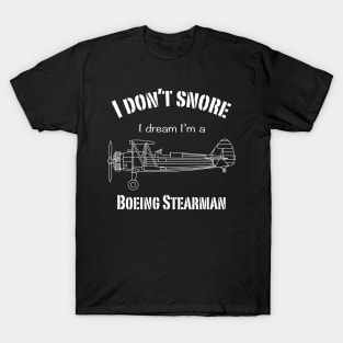 I don't snore I dream I'm a Boeing Stearman T-Shirt